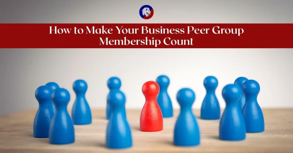 Image of chess-like pieces with banner reading, "How to Make Your Business Peer Group Membership Count"